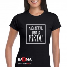 Marškinėliai "Kada noriu tada ir pikta"