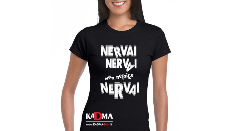 Marškinėliai "Nervai, nervai, nervai man nelaiko"