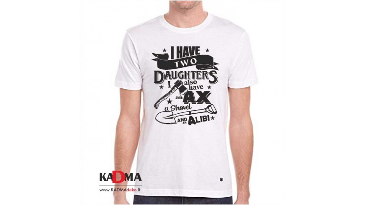 Marškinėliai "I have 2 Daughters..."