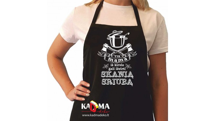 Prijuostė "Tik MAMA iš kirvio gali išvirti Skanią sriubą" Prijuostė "Tik MAMA iš kirvio gali išvirti Skanią sriubą"