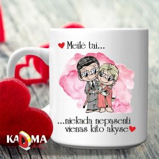 Puodelis "MEILĖ, tai niekada nepasenti vienas kito akyse"