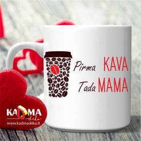 Puodelis "Pirma KAVA, tada MAMA"