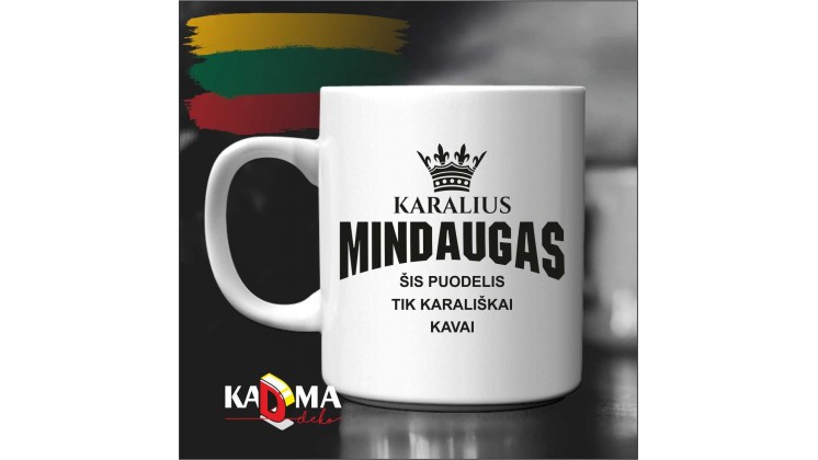 Puodelis "Karalius MINDAUGAS, šis puodelis tik karališkai kavai"
