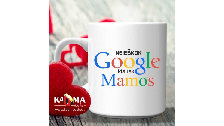 Puodelis "Neieškok Google, klausk Mamos "